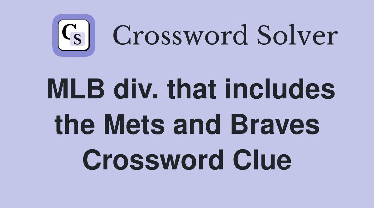 MLB div. that includes the Mets and Braves Crossword Clue