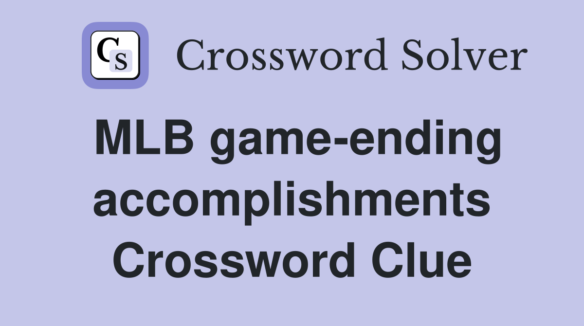 MLB game-ending accomplishments Crossword Clue
