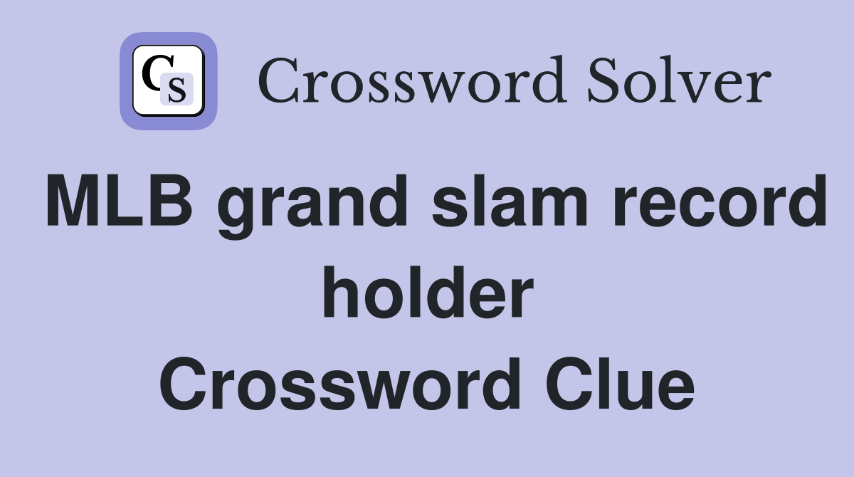 MLB grand slam record holder Crossword Clue