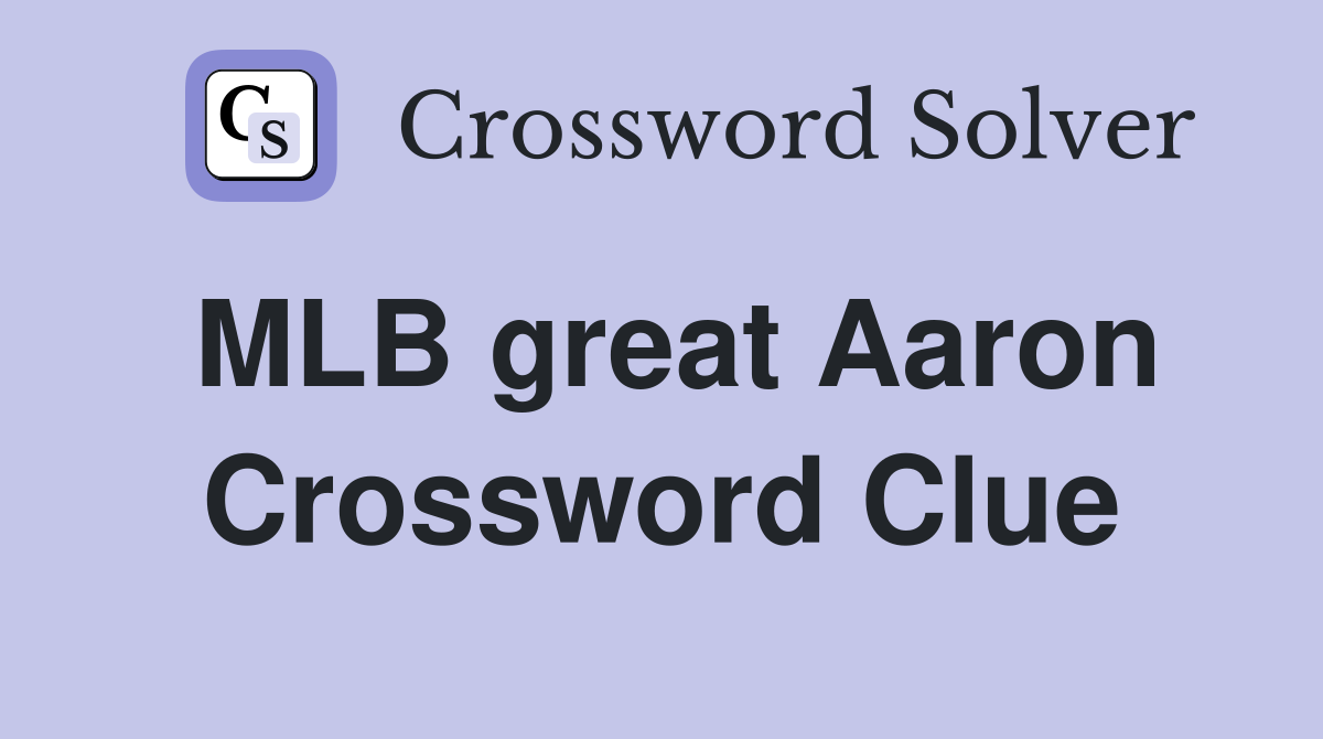 MLB great Aaron Crossword Clue