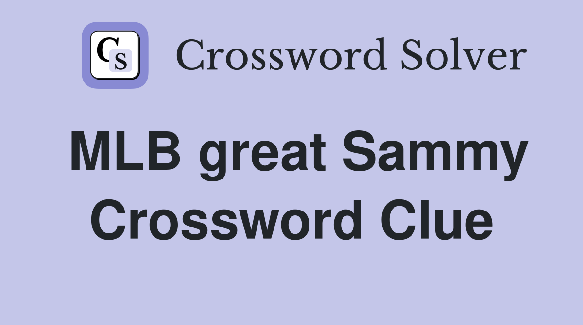 MLB great Sammy Crossword Clue