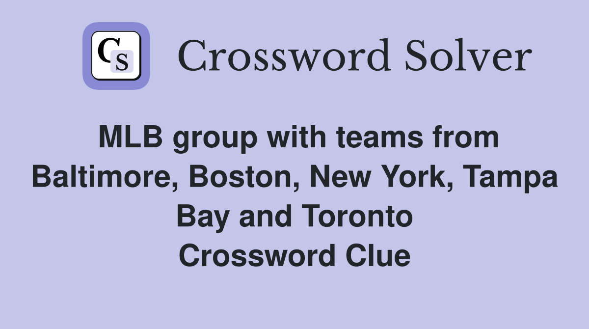 MLB group with teams from Baltimore, Boston, New York, Tampa Bay and Toronto Crossword Clue