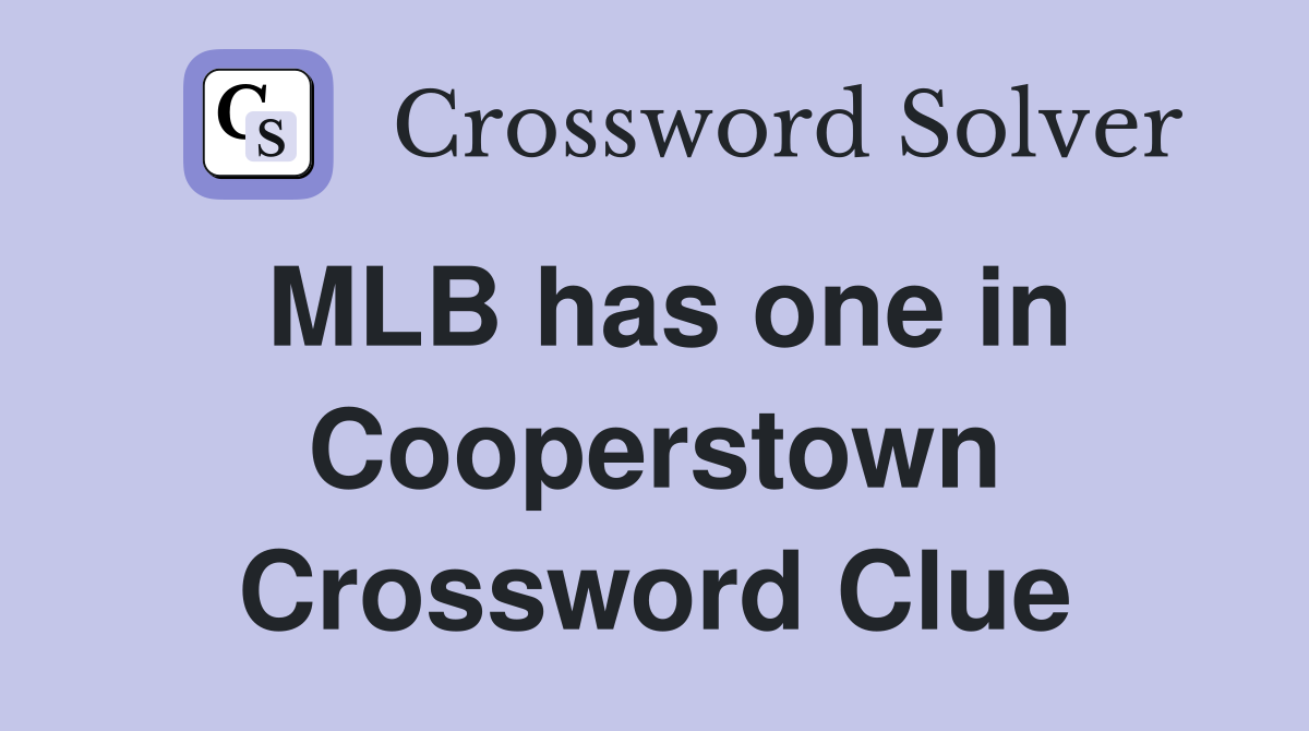 MLB has one in Cooperstown Crossword Clue