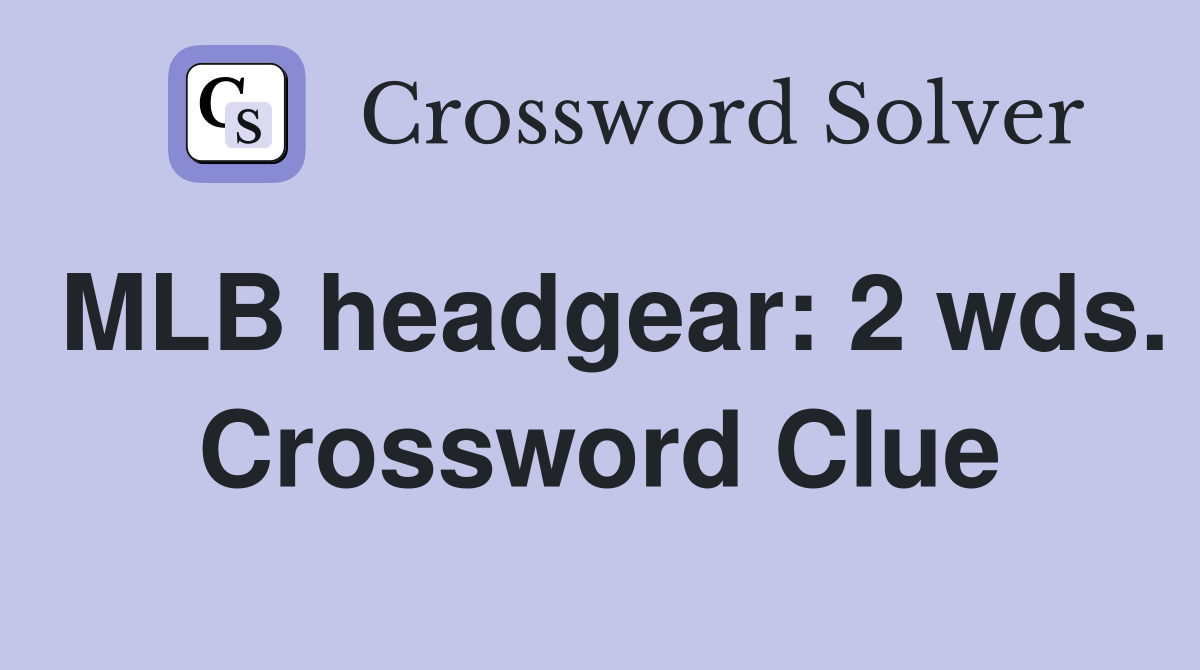 MLB headgear: 2 wds. Crossword Clue