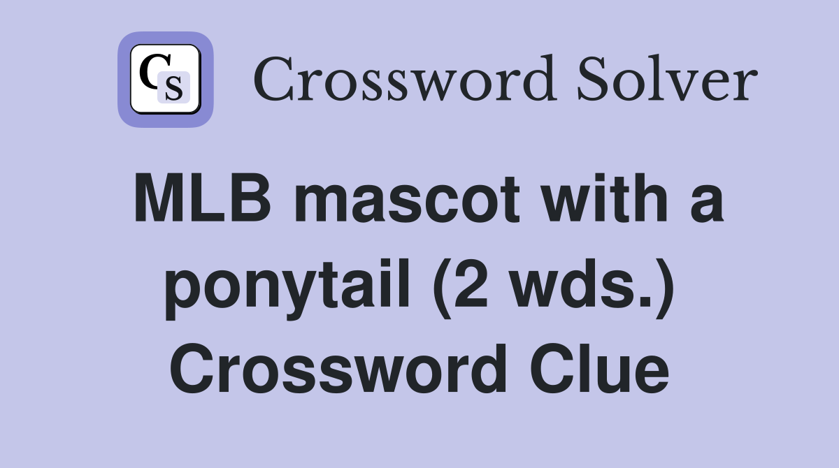 MLB mascot with a ponytail (2 wds.) Crossword Clue