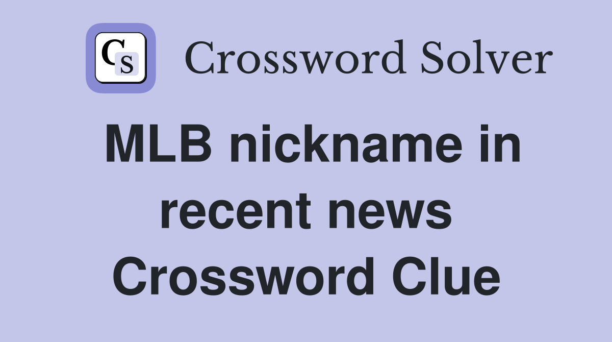 MLB nickname in recent news Crossword Clue