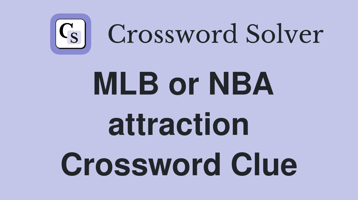 MLB or NBA attraction Crossword Clue
