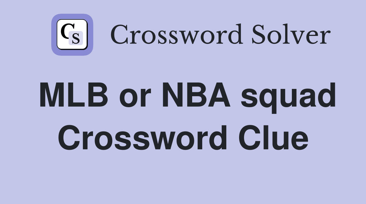MLB or NBA squad Crossword Clue