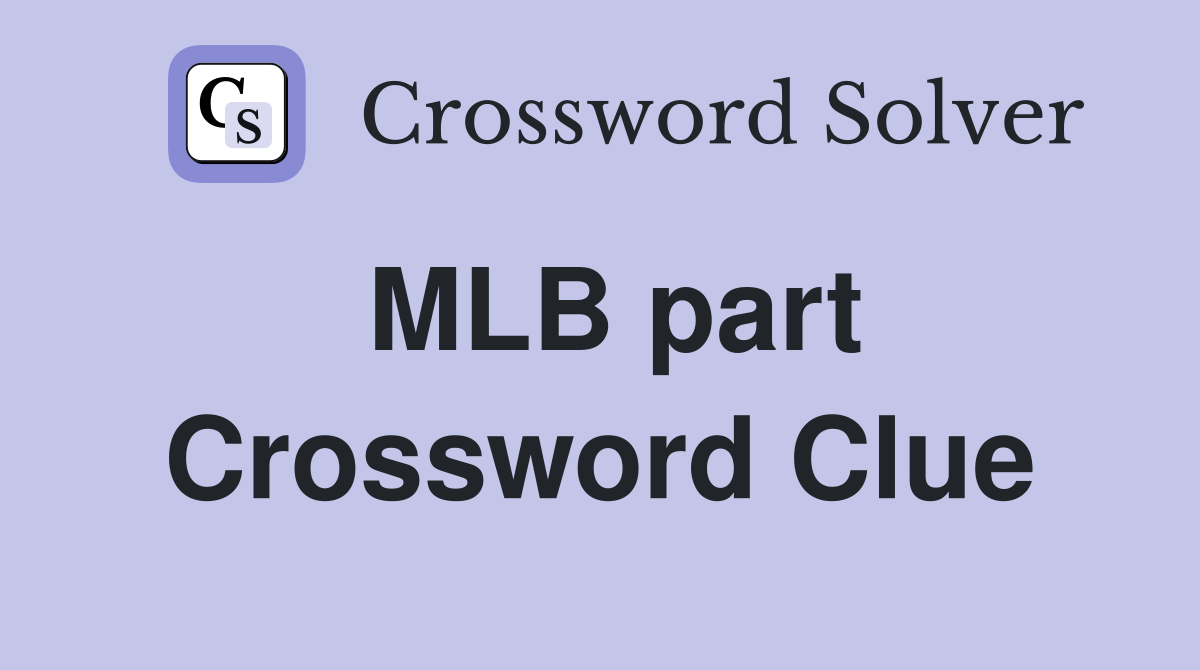 MLB part Crossword Clue