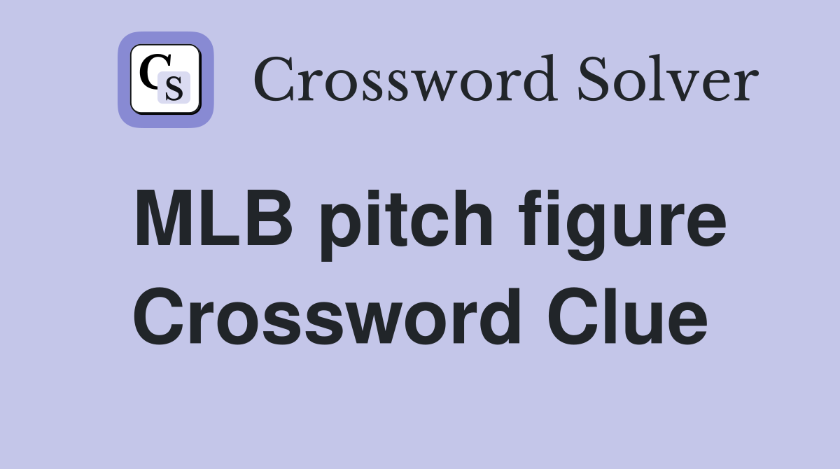 MLB pitch figure Crossword Clue