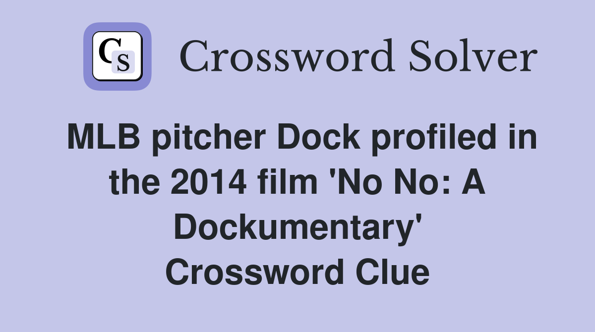 MLB pitcher Dock profiled in the 2014 film 'No No: A Dockumentary' Crossword Clue
