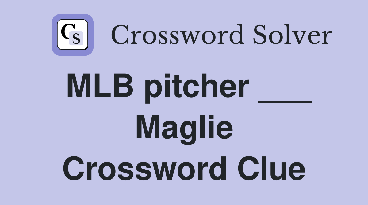 MLB pitcher ___ Maglie Crossword Clue