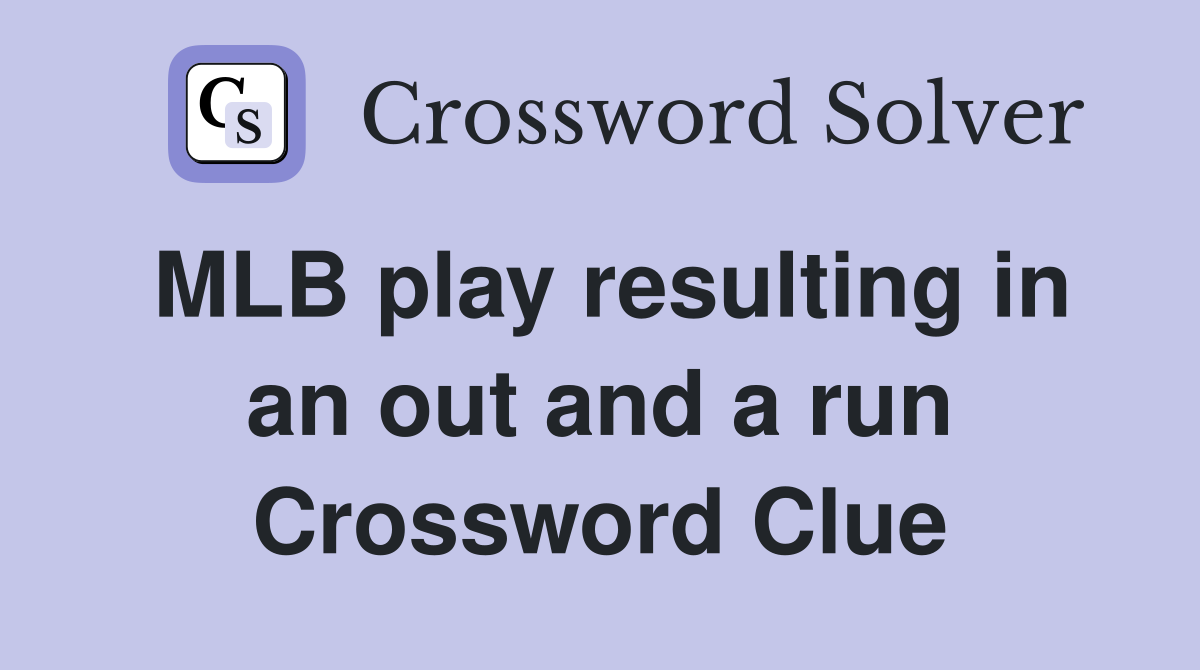MLB play resulting in an out and a run Crossword Clue