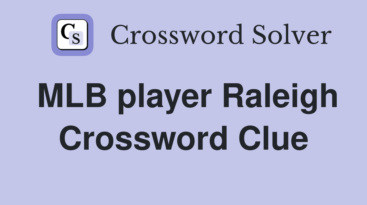 MLB player Raleigh Crossword Clue