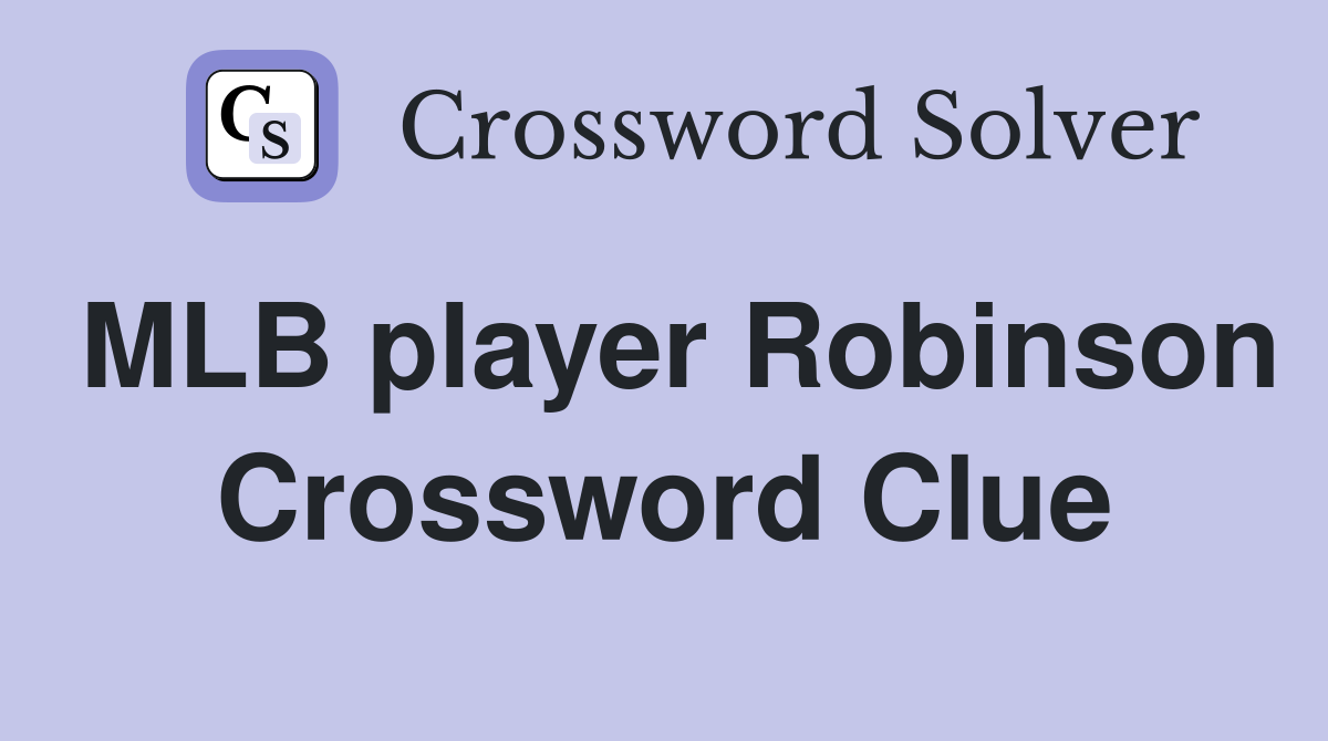 MLB player Robinson Crossword Clue