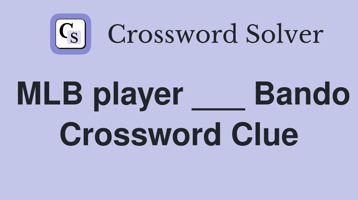 MLB player ___ Bando Crossword Clue