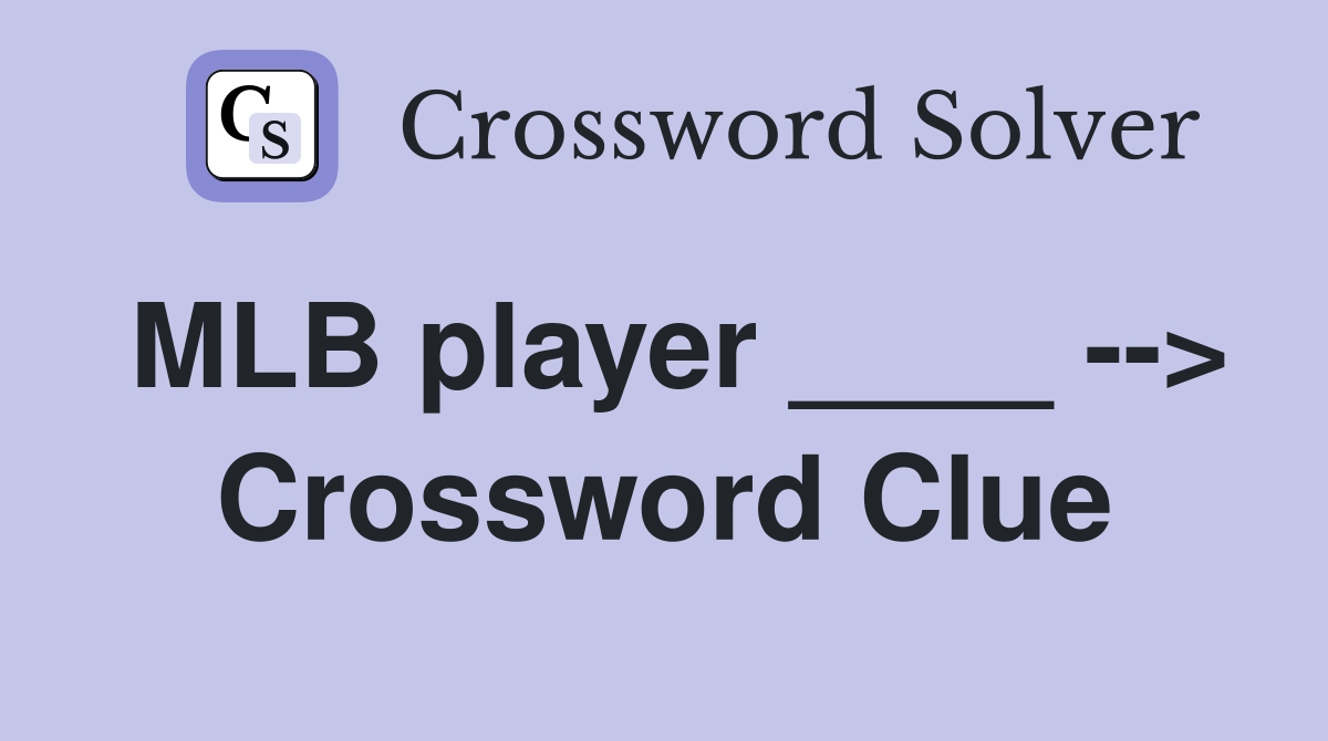 MLB player ____ --> Crossword Clue