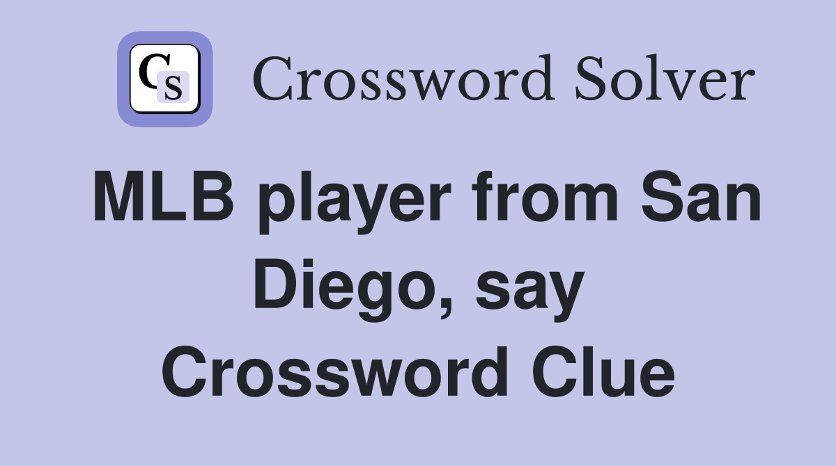 MLB player from San Diego, say Crossword Clue