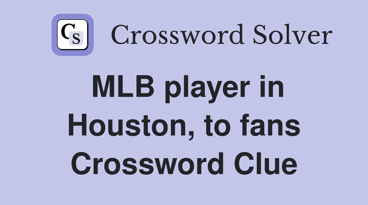 MLB player in Houston, to fans Crossword Clue
