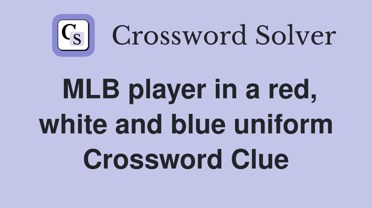 MLB player in a red, white and blue uniform Crossword Clue