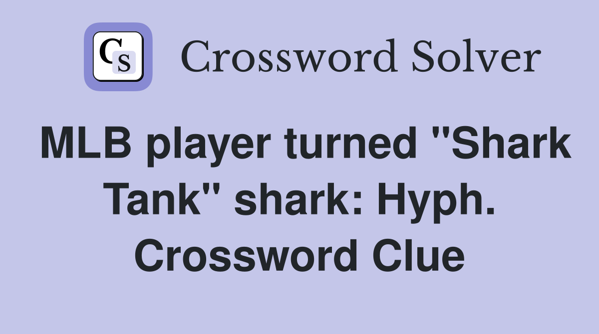 MLB player turned "Shark Tank" shark: Hyph. Crossword Clue