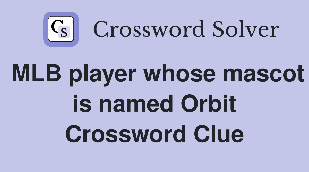 MLB player whose mascot is named Orbit Crossword Clue