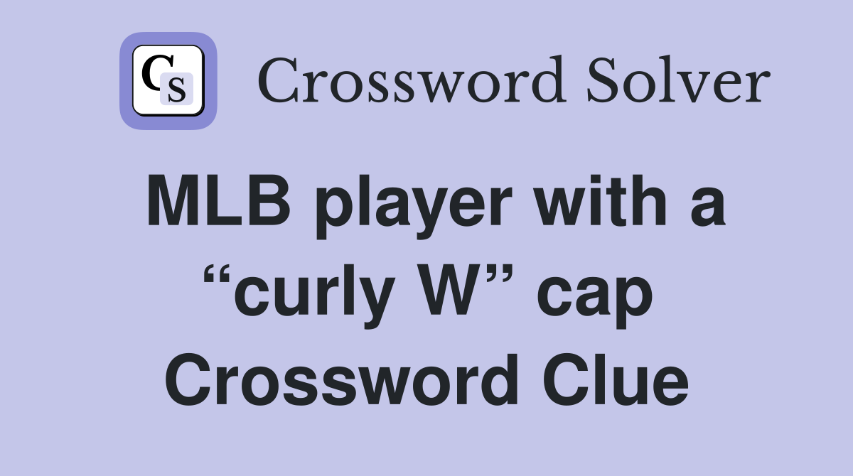 MLB player with a “curly W” cap Crossword Clue