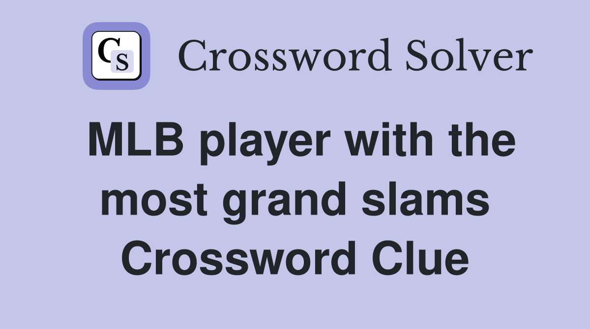MLB player with the most grand slams Crossword Clue