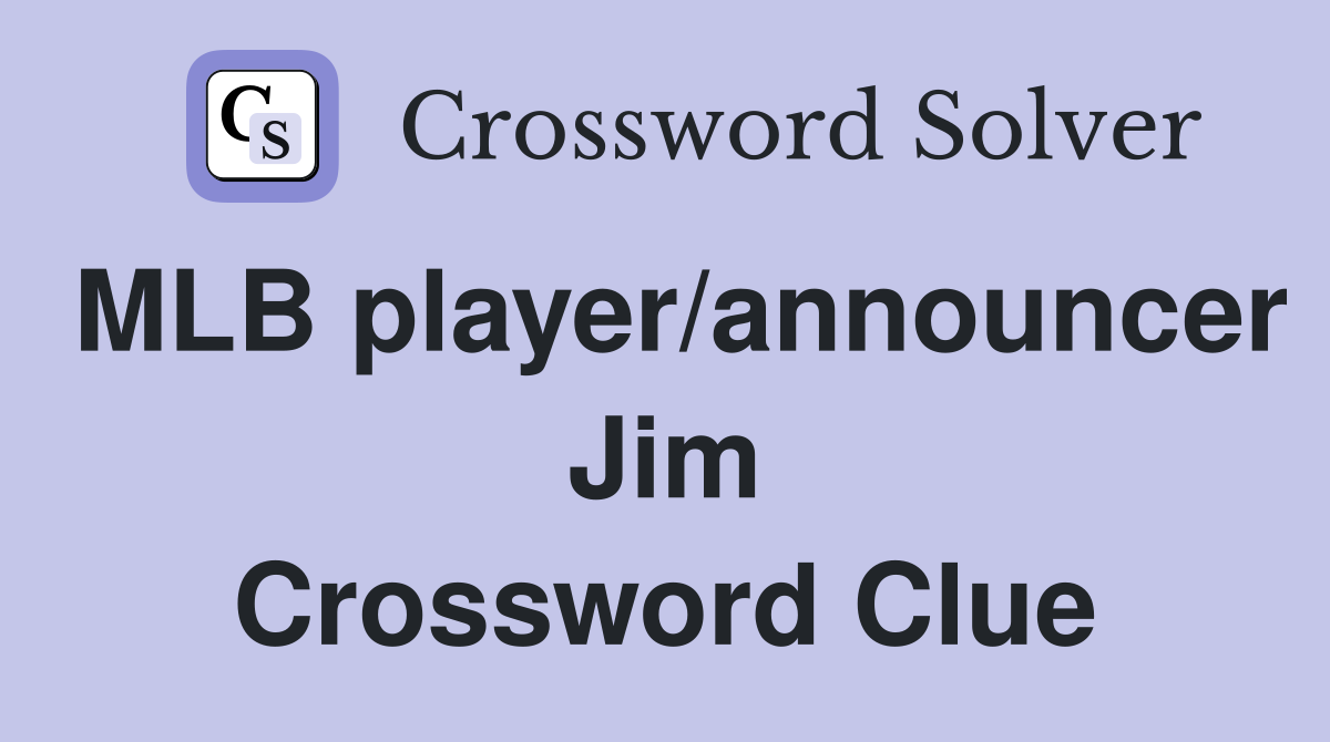 MLB player/announcer Jim Crossword Clue