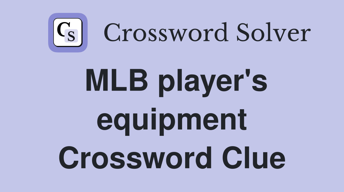 MLB player's equipment Crossword Clue