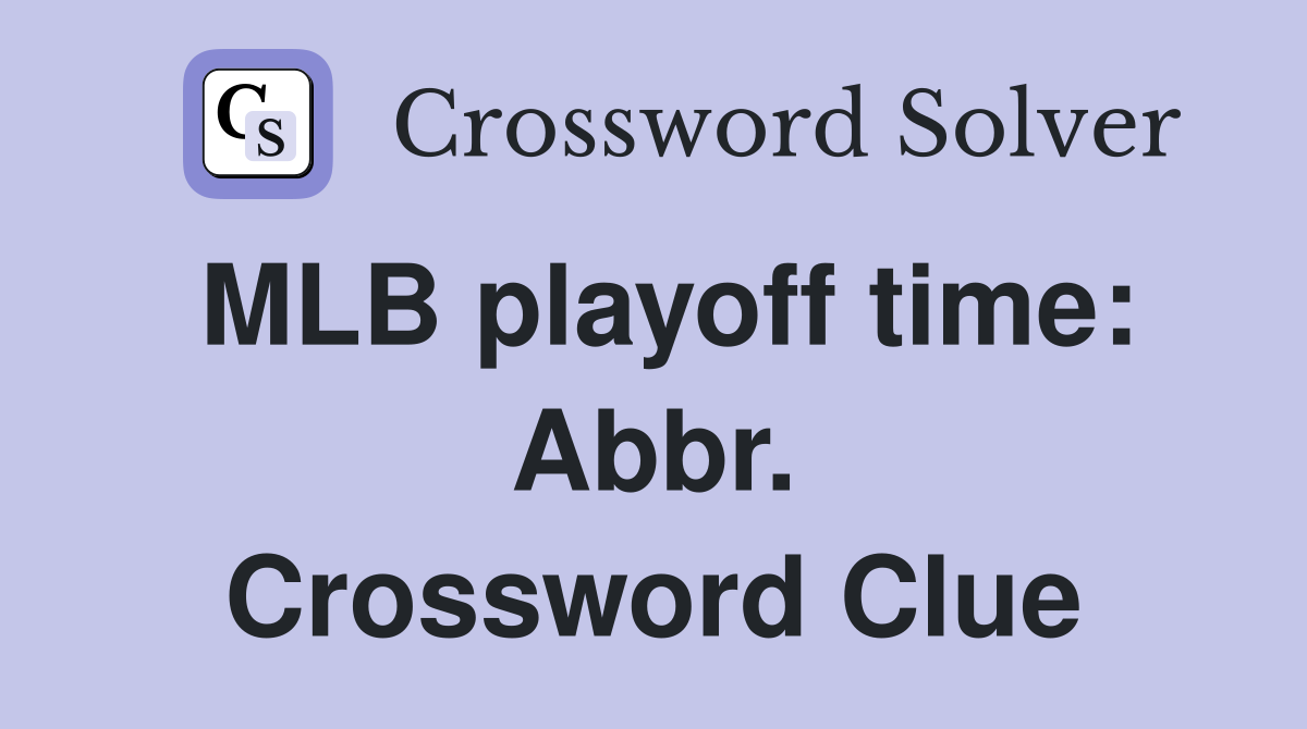 MLB playoff time: Abbr. Crossword Clue