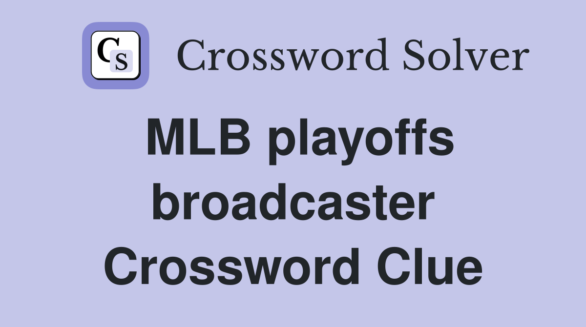 MLB playoffs broadcaster Crossword Clue