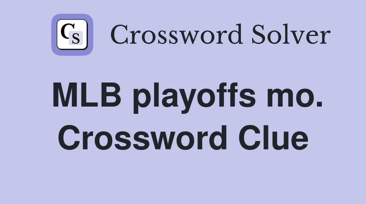 MLB playoffs mo. Crossword Clue