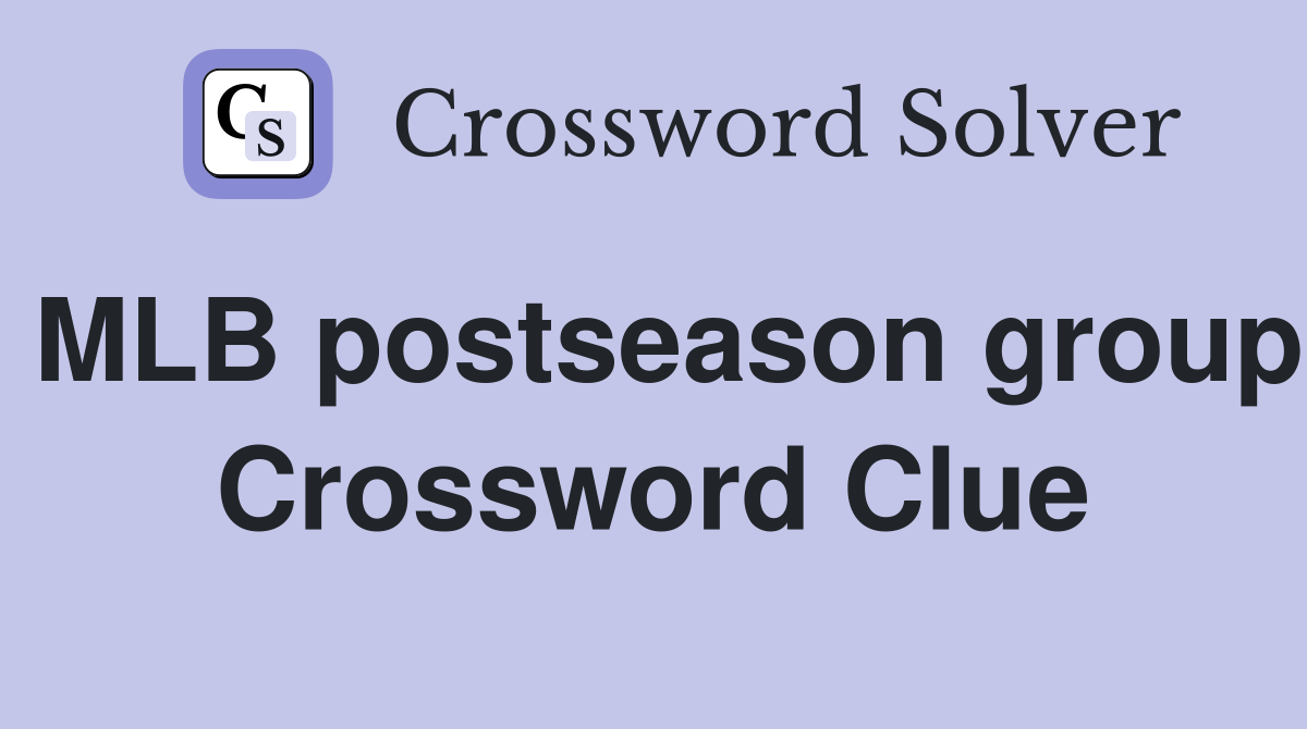 MLB postseason group Crossword Clue