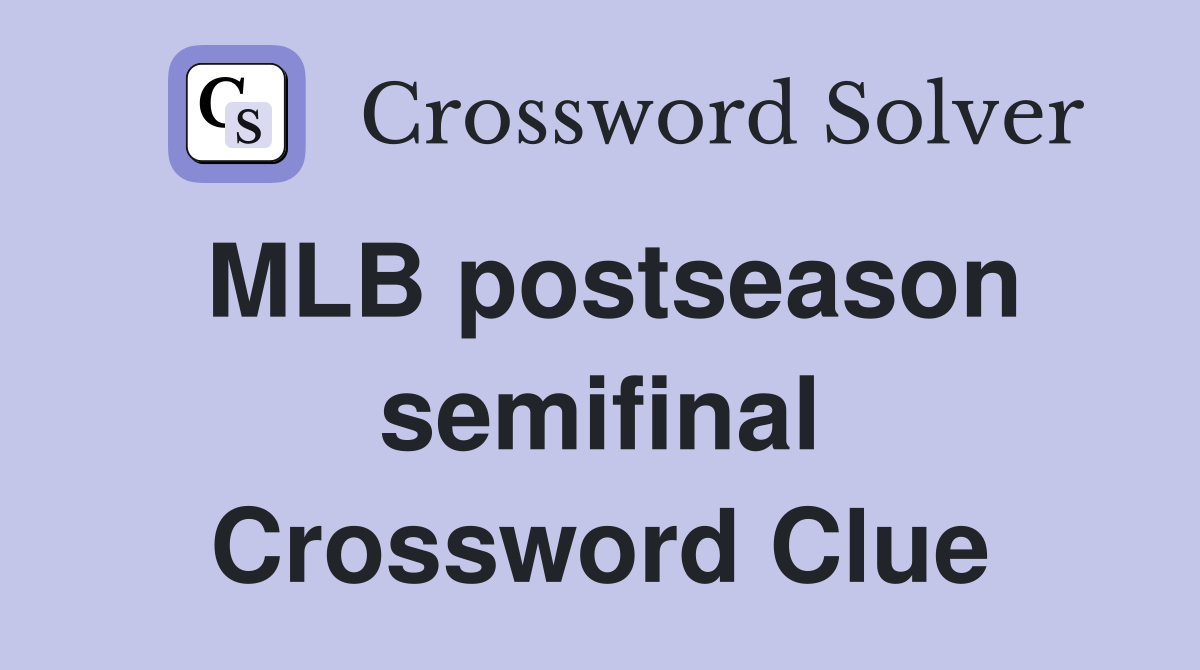 MLB postseason semifinal Crossword Clue