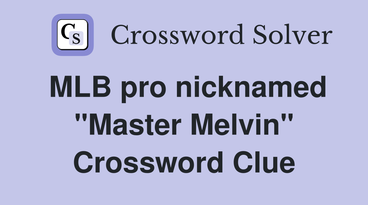 MLB pro nicknamed "Master Melvin" Crossword Clue