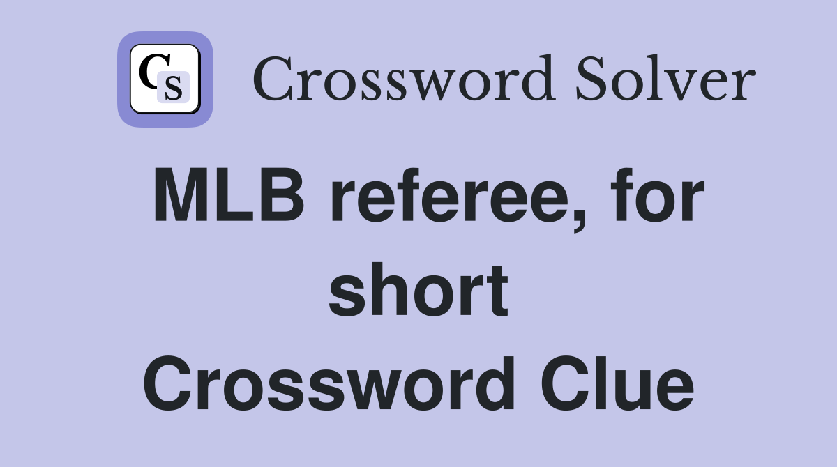 MLB referee, for short Crossword Clue