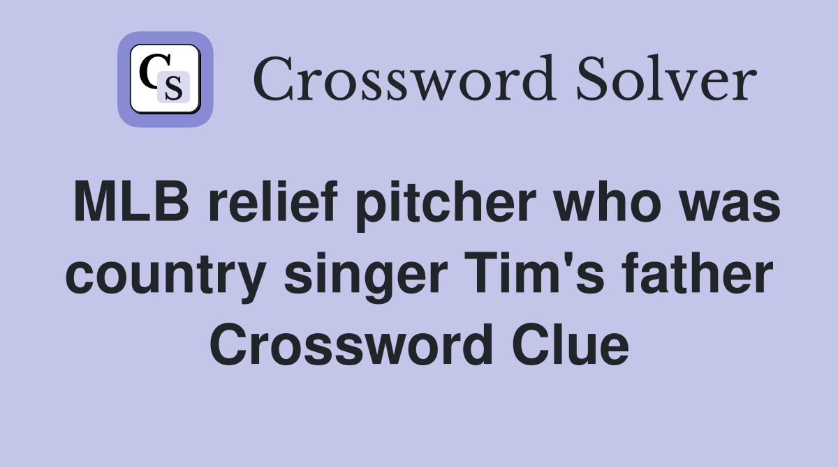 MLB relief pitcher who was country singer Tim's father Crossword Clue