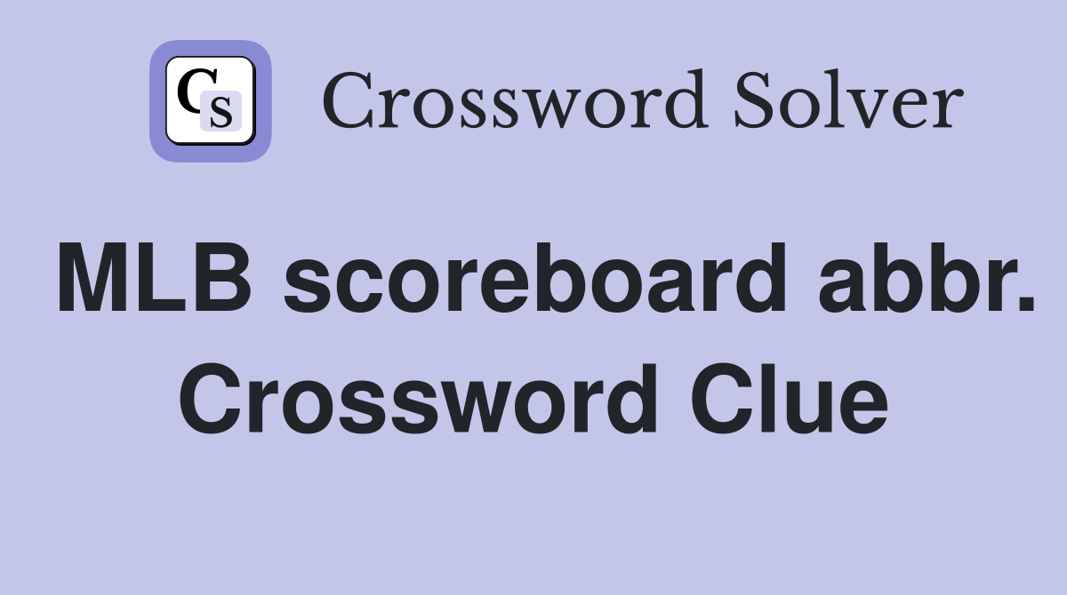 MLB scoreboard abbr. Crossword Clue