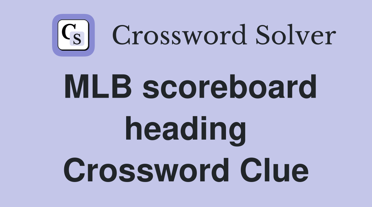MLB scoreboard heading Crossword Clue