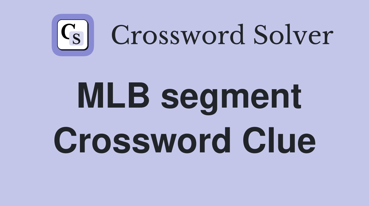 MLB segment Crossword Clue