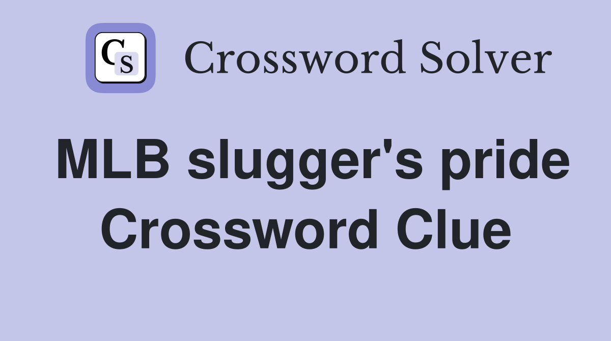 MLB slugger's pride Crossword Clue