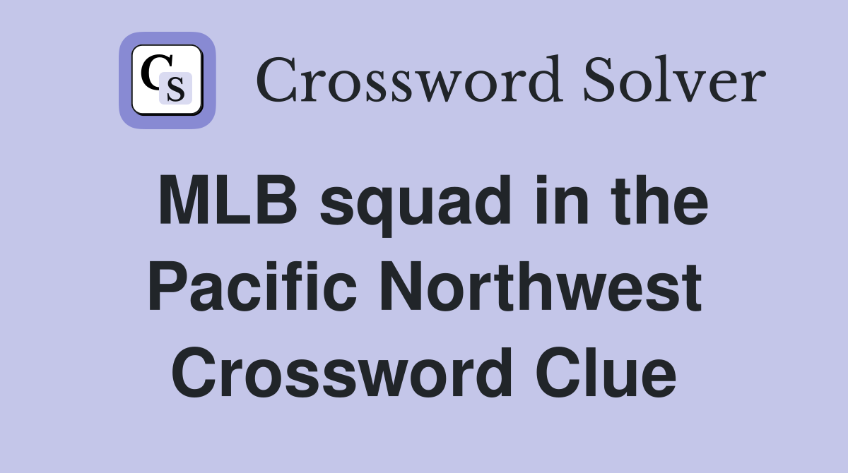 MLB squad in the Pacific Northwest Crossword Clue