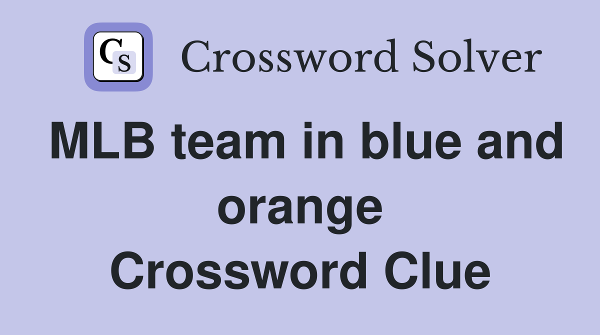 MLB team in blue and orange Crossword Clue