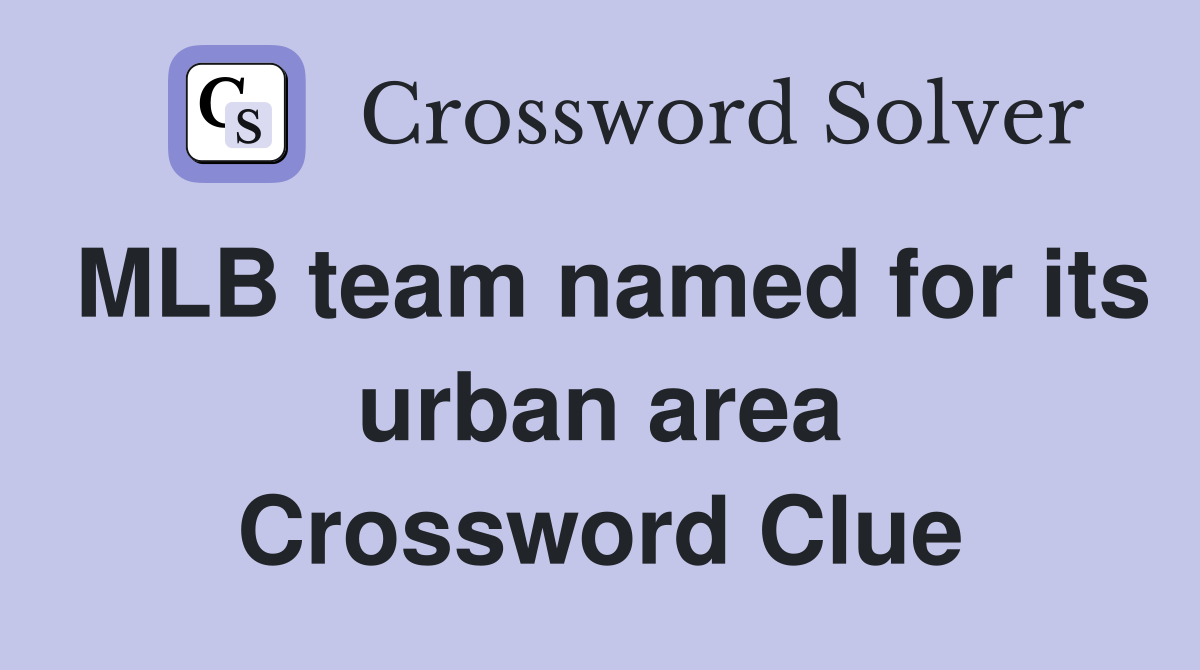 MLB team named for its urban area Crossword Clue
