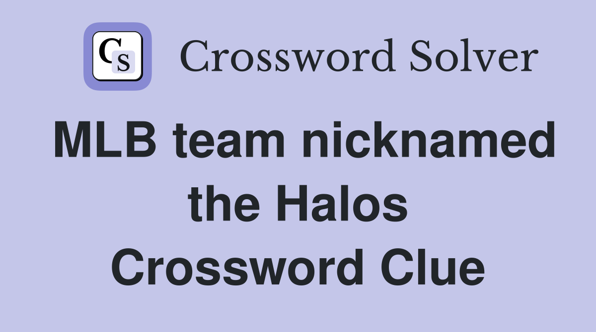 MLB team nicknamed the Halos Crossword Clue