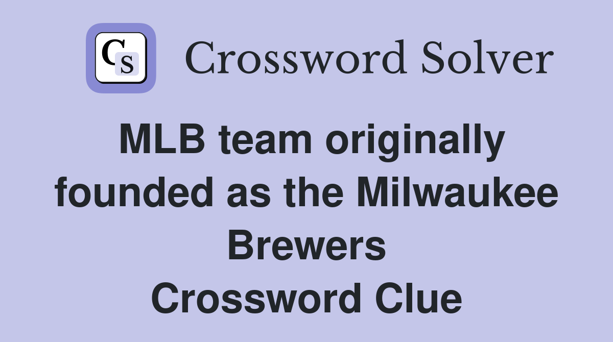 MLB team originally founded as the Milwaukee Brewers Crossword Clue