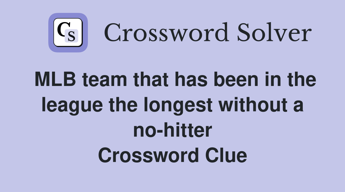 MLB team that has been in the league the longest without a no-hitter Crossword Clue