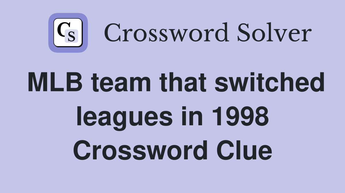 MLB team that switched leagues in 1998 Crossword Clue