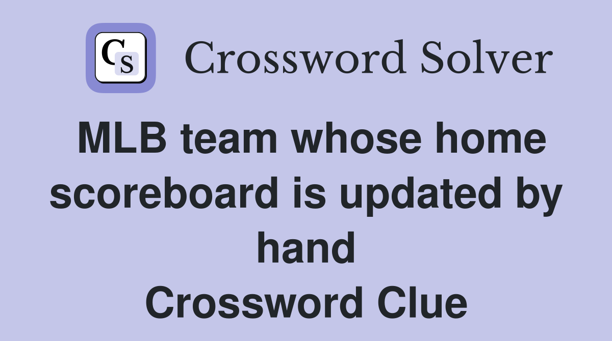 MLB team whose home scoreboard is updated by hand Crossword Clue